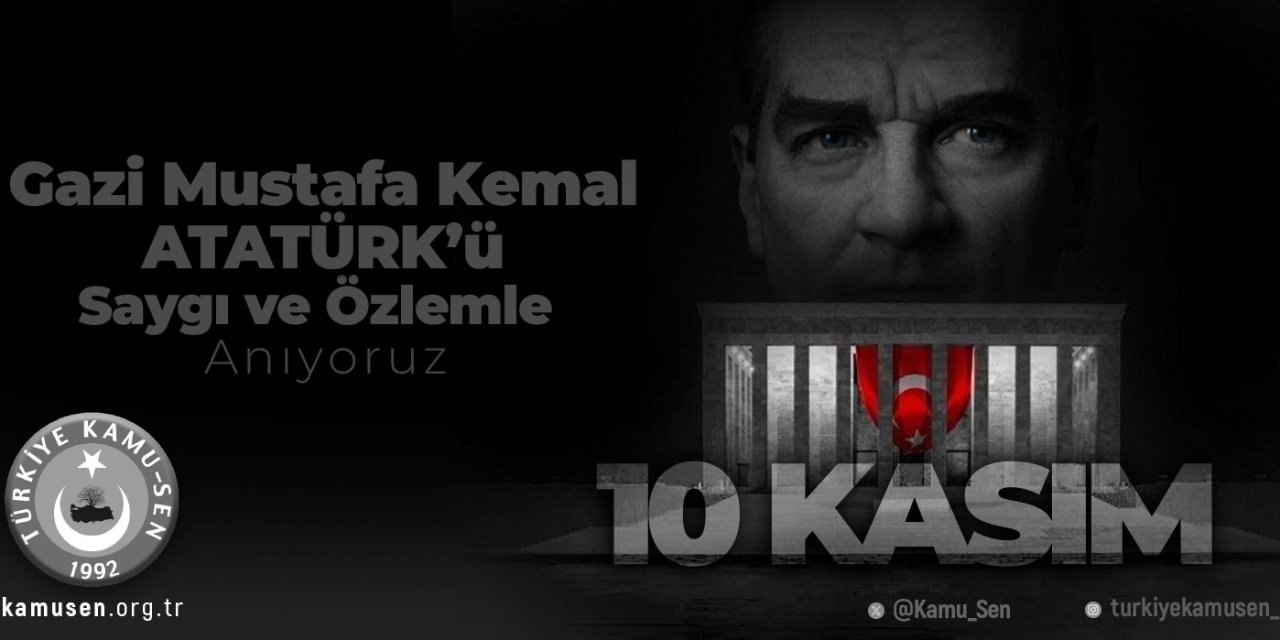 Kamu-Sen'den Anlamlı 10 Kasım Mesajı: "Atatürk'ün Mirasına Sahip Çıkmak Görevimizdir"