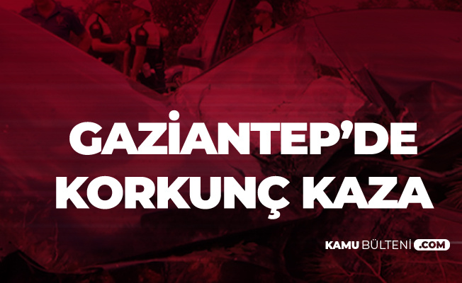Gaziantep'te Korkunç Kaza! 2 Ölü, 5 Yaralı