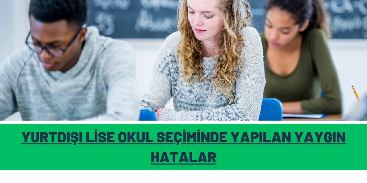 Yurtdışı Lise Okul Seçiminde Yapılan Yaygın Hatalar