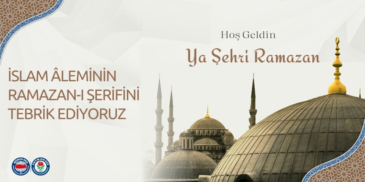 Eğitim-Bir-Sen’den Ramazan Mesajı: İslam Âleminin Ramazan-ı Şerifi Mübarek Olsun