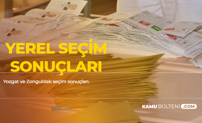 Zonguldak ve Yozgat 31 Mart Yerel Seçim Sonuçları