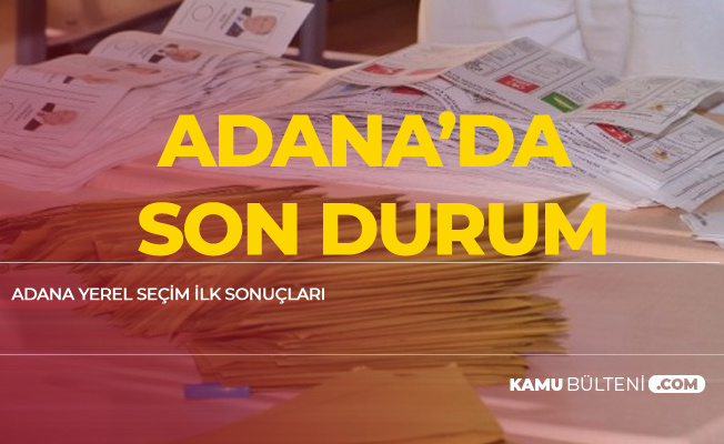 Adana'da Sandıkların Yüzde 54'ü Açıldı - Adana'da Kim Kazanıyor