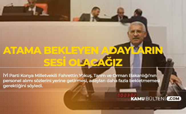Fahrettin Yokuş: 'Tarım Bakanlığı Memur Alımı Sözünün Takipçisi Olacağız'