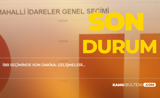 İstanbul'daki Sayım Sürüyor! YSK'nın 18.00'deki Verisine Göre İşte Son Durum