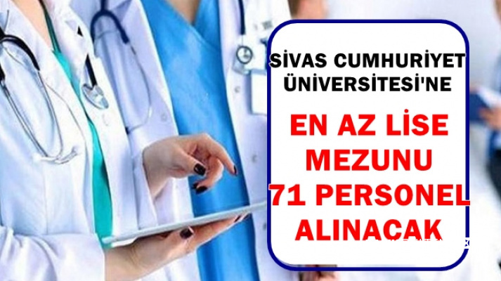Sivas Cumhuriyet Üniversitesi En Az Lise Mezunu 71 Personel Alımı İlanı Yayımladı