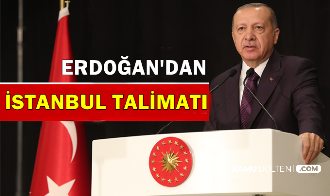 Erdoğan'dan İstanbul Talimatı