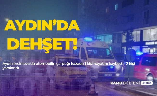Aydın'da Otomobil Yayalara Çarptı! 1 Kişi Hayatını Kaybetti, 2 Kişi Yaralandı