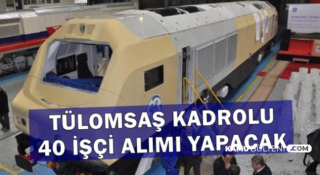 TÜLOMSAŞ 40 Kadrolu İşçi Alımı Başvuru Ekranı İŞKUR'da Açıldı