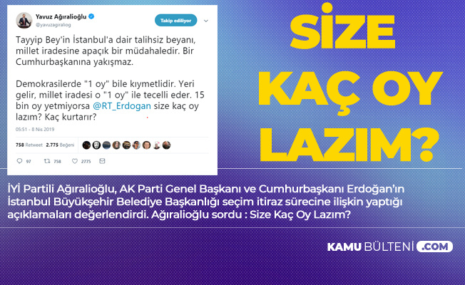 İYİ Parti'li Yavuz Ağıralioğlu'ndan Erdoğan'a : Size Kaç Oy Lazım ?