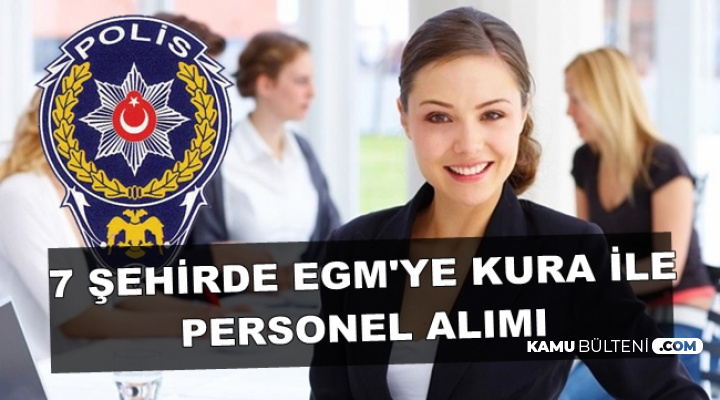 Türkiye İş Kurumu'nda Yayımlandı: 7 Şehirde EGM'ye Kura ile Kamu Personeli Alımı