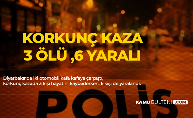 Diyarbakır'da Korkunç Kaza! 3 Ölü, 6 Yaralı