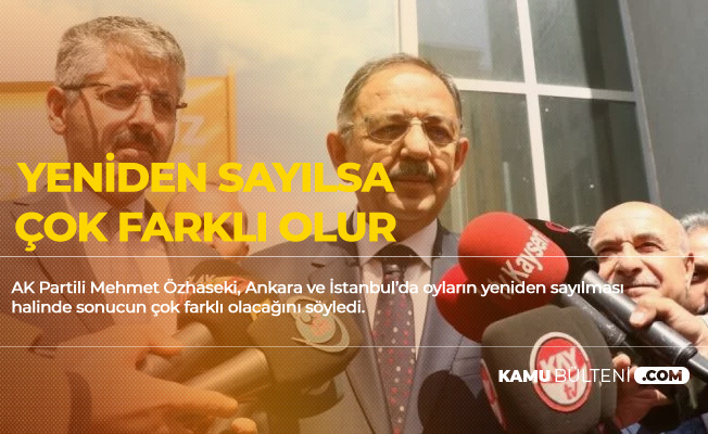 Mehmet Özhaseki: İstanbul ve Ankara'da Yeniden Sayım Olsa Sonuç Çok Farklı Olur