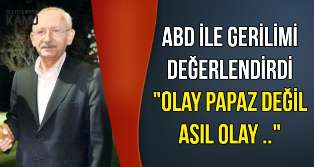 Kılıçdaroğlu'ndan Flaş Açıklama: Asıl Olay Papaz Değil..