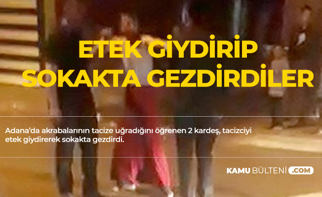 Adana'da Tacizciye Etek Giydirip Sokakta Gezdirdiler