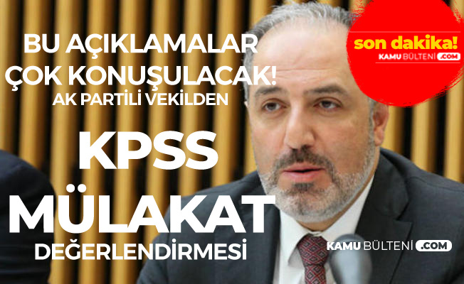 AK Partili Vekilden Flaş KPSS ve Mülakat Açıklaması
