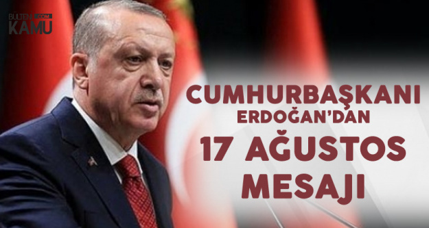 Cumhurbaşkanı Erdoğan'dan 17 Ağustos Mesajı