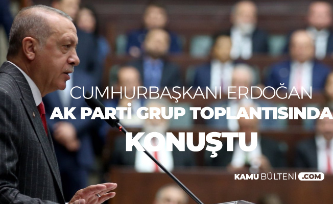 Cumhurbaşkanı Erdoğan 7 Mayıs Salı AK Parti TBMM Grup Toplantısı Konuşması