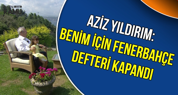 Aziz Yıldırım Fenerbahçe Defterini Kapattı