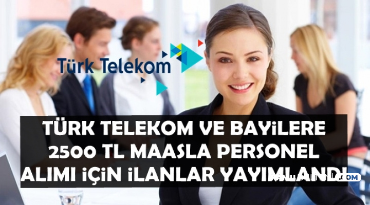 Türk Telekom 2500 TL Maaşla Personel Alımı İçin Yeni İlan Yayımladı