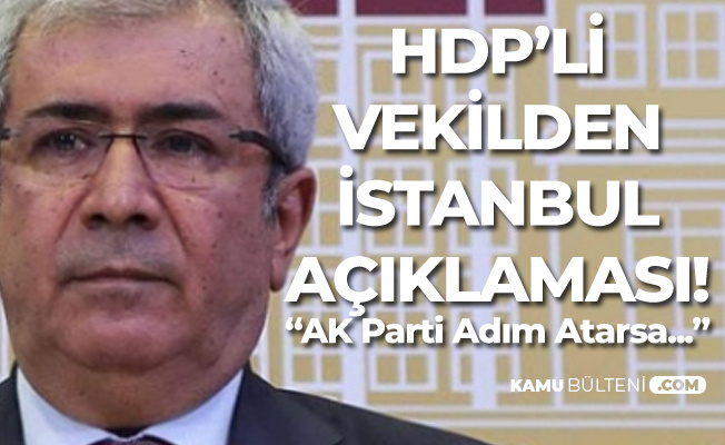 HDP'li Taşçıer: Demokratik Adım Atılırsa İstanbul'da AK Parti'yi Destekleyebiliriz