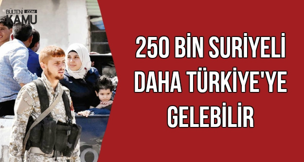 250 Bin Suriyeli Daha Türkiye'ye Gelebilir